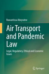 Air Transport and Pandemic Law : Legal, Regulatory, Ethical and Economic Issues