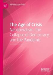 The Age of Crisis : Neoliberalism, the Collapse of Democracy, and the Pandemic