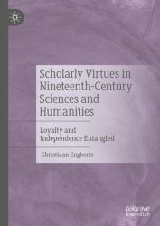 Scholarly Virtues in Nineteenth-Century Sciences and Humanities : Loyalty and Independence in Conflict