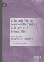 Scholarly Virtues in Nineteenth-Century Sciences and Humanities : Loyalty and Independence Entangled