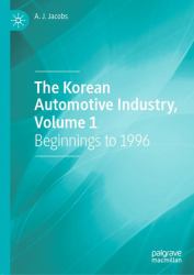 The Korean Automotive Industry, Volume 1 : Beginnings To 1996