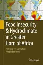 Food Insecurity and Hydroclimate in Greater Horn of Africa : Potential for Agriculture Amidst Extremes
