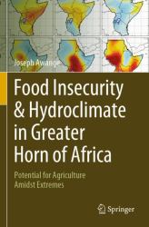 Food Insecurity and Hydroclimate in Greater Horn of Africa : Potential for Agriculture Amidst Extremes