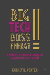 Big Tech Boss Energy : Stories of Black Women Changing the Game