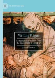 Writing Plague : Language and Violence from the Black Death to COVID-19