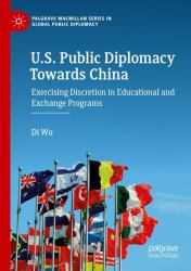 U. S. Public Diplomacy Towards China : Exercising Discretion in Educational and Exchange Programs
