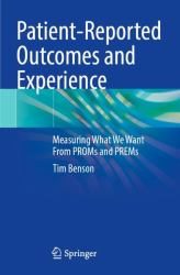 Patient-Reported Outcomes and Experience : Measuring What We Want from PROMs and PREMs