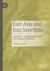 East Asia and Iran Sanctions : Assistance, Abandonment, and Everything in Between
