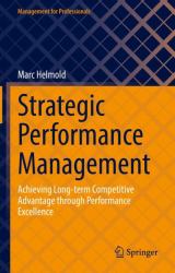 Strategic Performance Management : Achieving Long-Term Competitive Advantage Through Performance Excellence