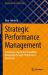 Strategic Performance Management : Achieving Long-Term Competitive Advantage Through Performance Excellence