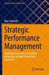 Strategic Performance Management : Achieving Long-Term Competitive Advantage Through Performance Excellence