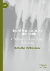 Sound Practices in the Global South : Co-Listening to Resounding Plurilogues