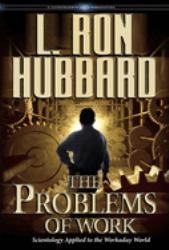 The Problems of Work : Scientology Applied to the Workaday World