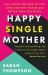 Happy Single Mother : Real Advice on How to Stay Sane and Why Things Are Better Than You Think