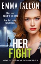 Her Fight : A Completely Gripping and Gritty Crime Thriller