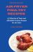 Effortless Air Fryer Poultry Recipes : A Collection of Tasty and Affordable Poultry Recipes for Air Fryer