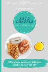 Keto Chaffle Easy Cookbook : 50 Fantastic Quick and Delicious Recipes to Start the Day