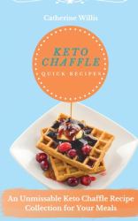 Keto Chaffle Quick Recipes : An Unmissable Keto Chaffle Recipe Collection for Your Meals