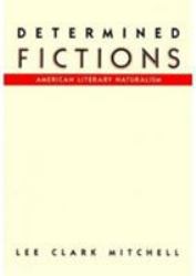 Determined Fictions : American Literary Naturalism