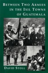 Between Two Armies in the Ixil Towns of Guatemala