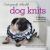 Outrageously Adorable Dog Knits : 25 Must-Have Styles for the Pampered Pooch
