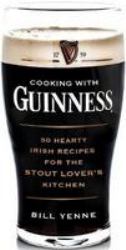 Cooking with Guinness : 50 Hearty Irish Recipes for the Stout-Lover's Kitchen