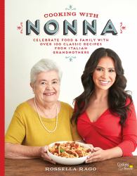 Cooking with Nonna : Celebrate Food and Family with over 100 Classic Recipes from Italian Grandmothers