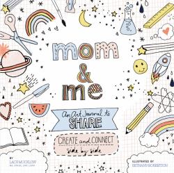 Mom and Me: an Art Journal to Share : Create and Connect Side by Side