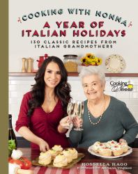 Cooking with Nonna: a Year of Italian Holidays : 130 Classic Holiday Recipes from Italian Grandmothers