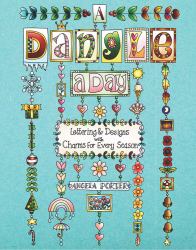 A Dangle a Day : Lettering and Designs with Charms for Every Season