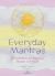Everyday Mantras : 365 Affirmations for Happiness, Strength, and Peace