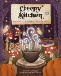 Creepy Kitchen : 60 Terror--Rific Recipes That'll Possess Your Palette