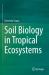 Soil Biology in Tropical Ecosystems Soil Biology in Tropical Ecosystems