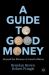A Guide to Good Money : Beyond the Illusions of Asset Inflation
