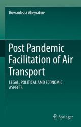 Post Pandemic Facilitation of Air Transport : Legal, Political and Economic Aspects