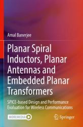 Planar Spiral Inductors, Planar Antennas and Embedded Planar Transformers : SPICE-Based Design and Performance Evaluation for Wireless Communications