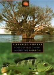 Floods of Fortune : Ecology and Economy along the Amazon