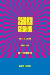 Shaky Ground : The Sixties and Its Aftershocks