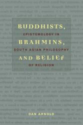 Buddhists, Brahmins, and Belief : Epistemology in South Asian Philosophy of Religion