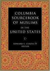 The Columbia Sourcebook of Muslims in the United States