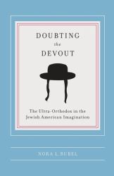 Doubting the Devout : The Ultra-Orthodox in the Jewish American Imagination