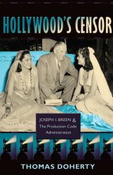 Hollywood's Censor : Joseph I. Breen and the Production Code Administration