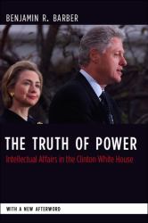 The Truth of Power : Intellectual Affairs in the Clinton White House