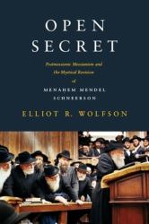 Open Secret : Postmessianic Messianism and the Mystical Revision of Menaḥem Mendel Schneerson