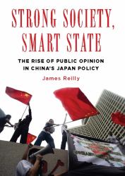 Strong Society, Smart State : The Rise of Public Opinion in China's Japan Policy