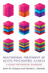 Multimodal Treatment of Acute Psychiatric Illness : A Guide for Hospital Diversion