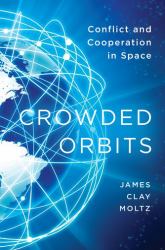 Crowded Orbits : Conflict and Cooperation in Space