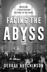 Facing the Abyss : American Literature and Culture in The 1940s