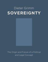 Sovereignty : The Origin and Future of a Political and Legal Concept