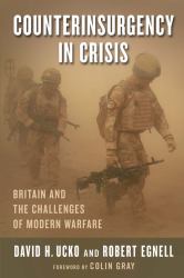 Counterinsurgency in Crisis : Britain and the Challenges of Modern Warfare